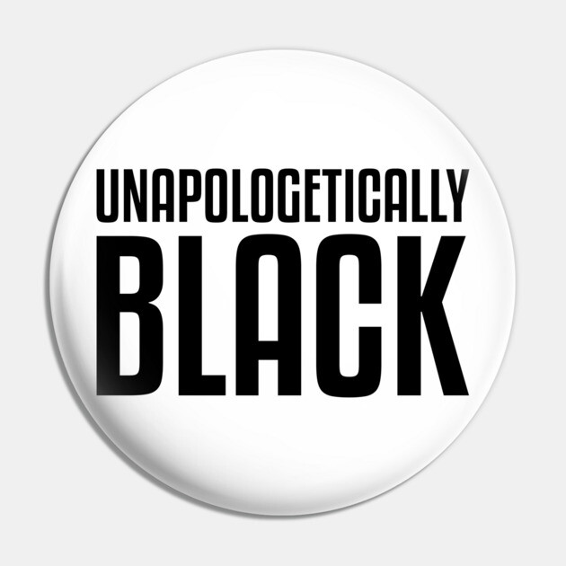 Unapologetically Black African American Afrocentric Shirts Hoodies and gifts T-Shirt Pin by UrbanLifeApparel
