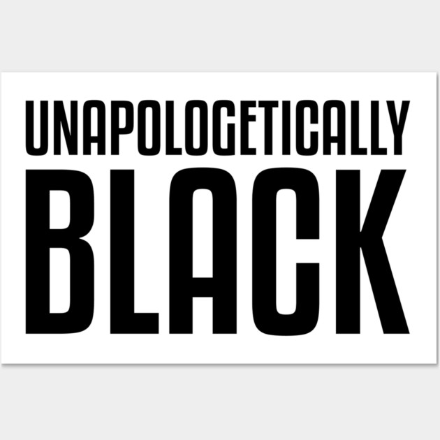 Unapologetically Black African American Afrocentric Shirts Hoodies and gifts T-Shirt Wall Art by UrbanLifeApparel