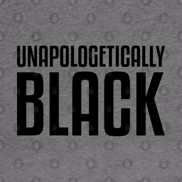 Unapologetically Black African American Afrocentric Shirts Hoodies and gifts T-Shirt by UrbanLifeApparel