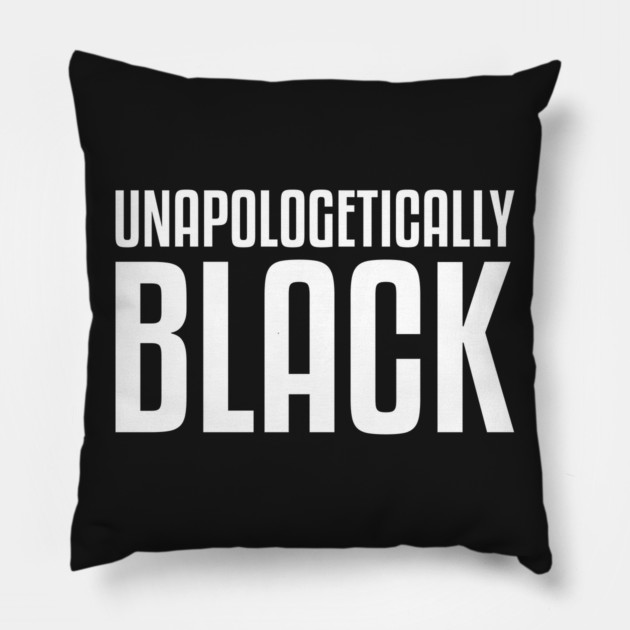 Unapologetically Black Pillow by UrbanLifeApparel