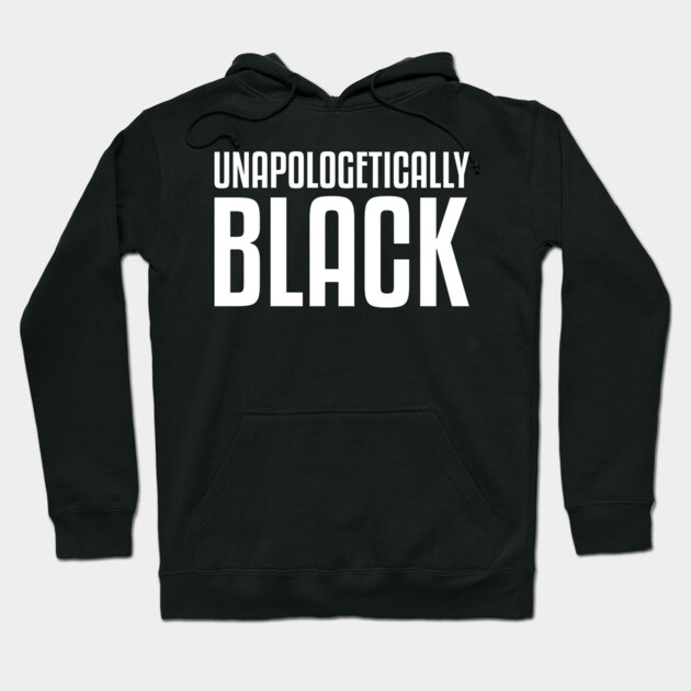 Unapologetically Black Hoodie by UrbanLifeApparel