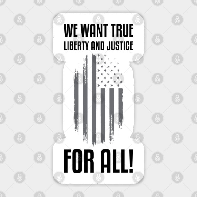 We Want True Liberty and Justice For All! | Activist Sticker by UrbanLifeApparel