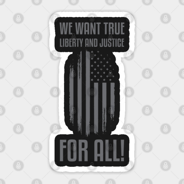 We Want True Liberty and Justice For All! | Activist Sticker by UrbanLifeApparel