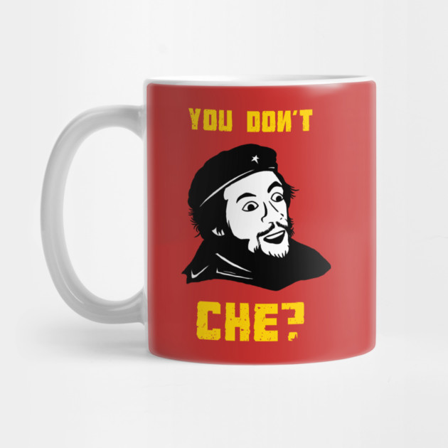 You Don't Che? by dumbshirts
