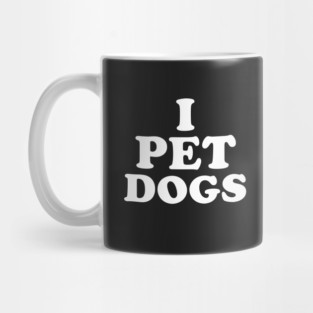 I Pet Dogs Mug
