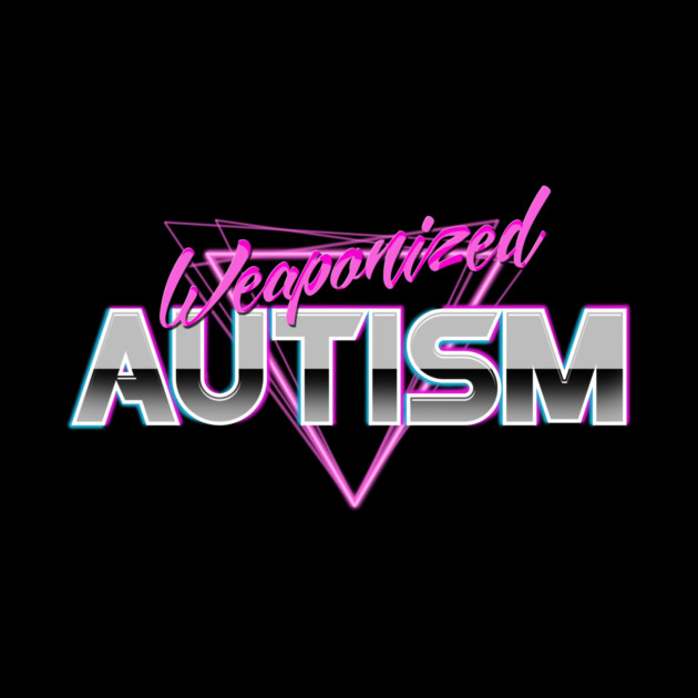 Weaponized Autism by dumbshirts