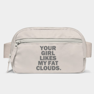 Your Girl Likes My Fat Clouds Bag