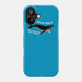 Whale Whale Whale What Do We Have Here Phone Case