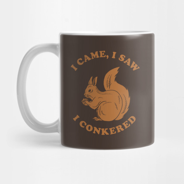 I Came I Saw I Conkered by dumbshirts