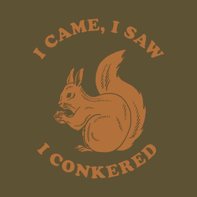 I Came I Saw I Conkered by dumbshirts