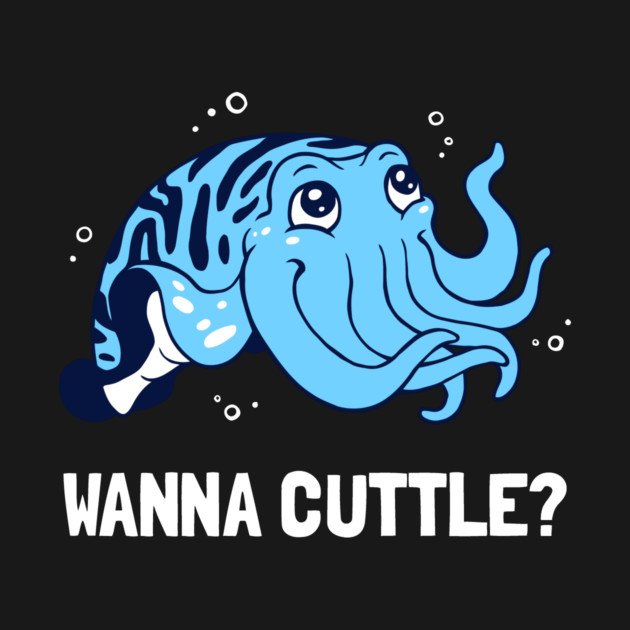 Wanna Cuttle? by dumbshirts