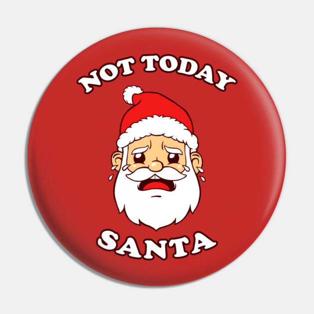 Not Today Santa Pin by dumbshirts