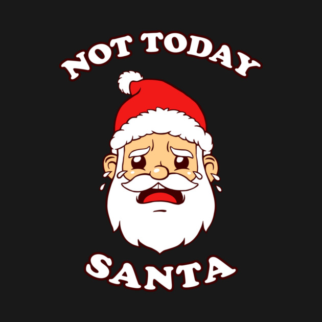 Not Today Santa by dumbshirts