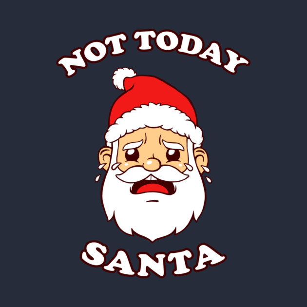 Not Today Santa by dumbshirts