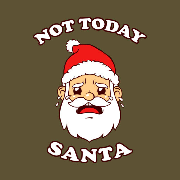 Not Today Santa by dumbshirts