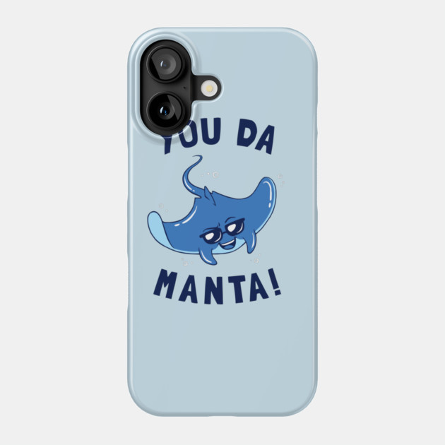 You Da Manta Phone Case by dumbshirts