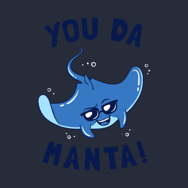 You Da Manta by dumbshirts