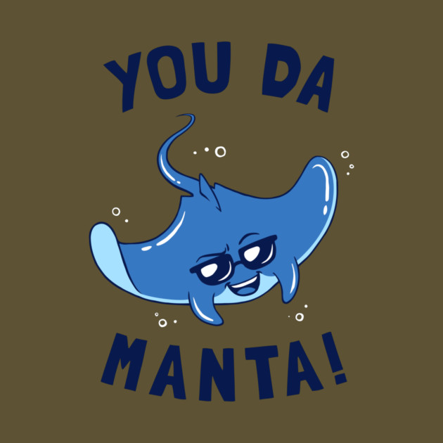 You Da Manta by dumbshirts