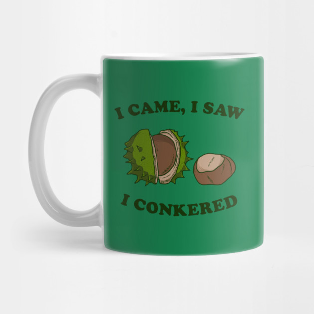 I Came I Saw I Conkered by dumbshirts