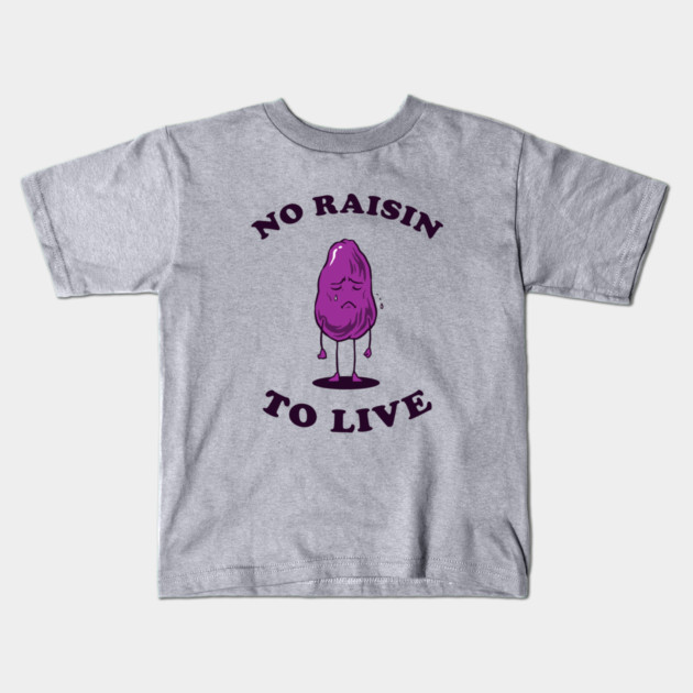 No Raisin To Live Kids T-Shirt by dumbshirts