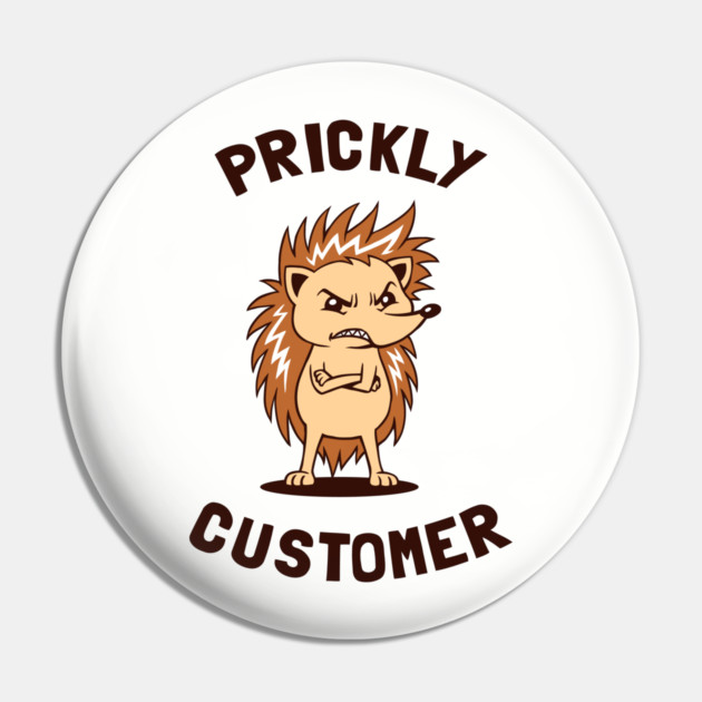 Hedgehog Prickly Customer Pin by dumbshirts
