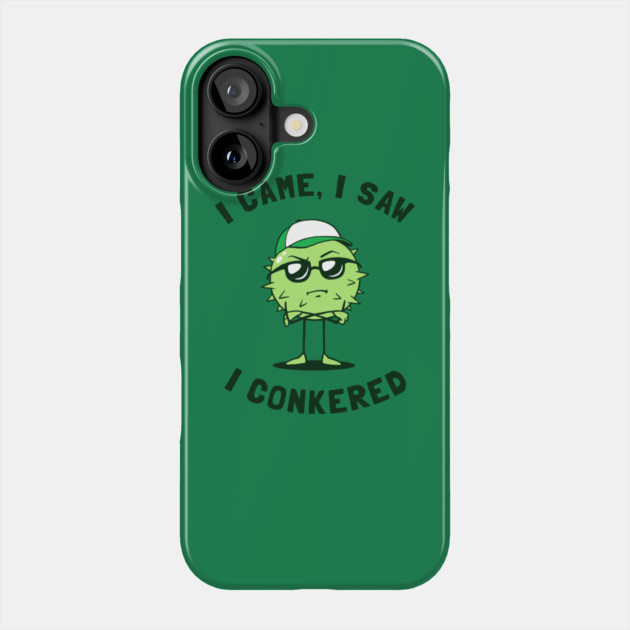 I Came I Saw I Conkered Phone Case by dumbshirts