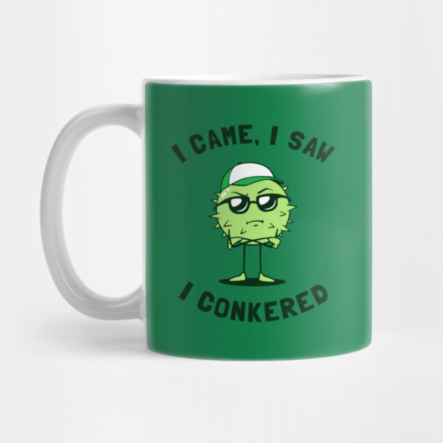 I Came I Saw I Conkered by dumbshirts