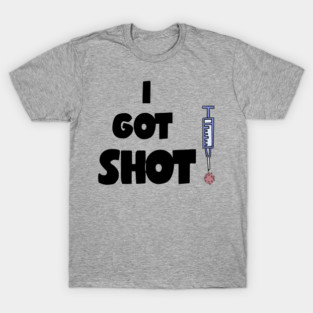 Funny I got Shot Vaccination for Covid19 T-Shirt