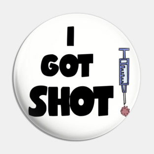 Funny I got Shot Vaccination for Covid19 Pin