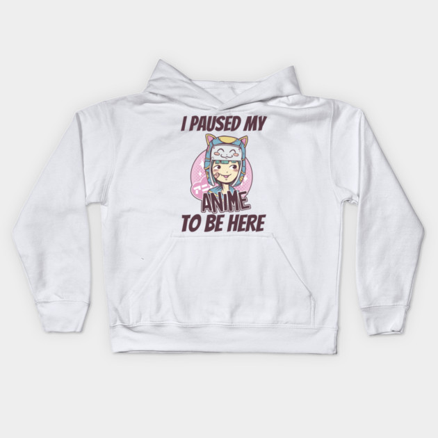 I Paused My Anime To Be Here Kids Hoodie by Pixel Threads 