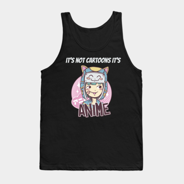 its not cartoons its anime Tank Top by Pixel Threads 