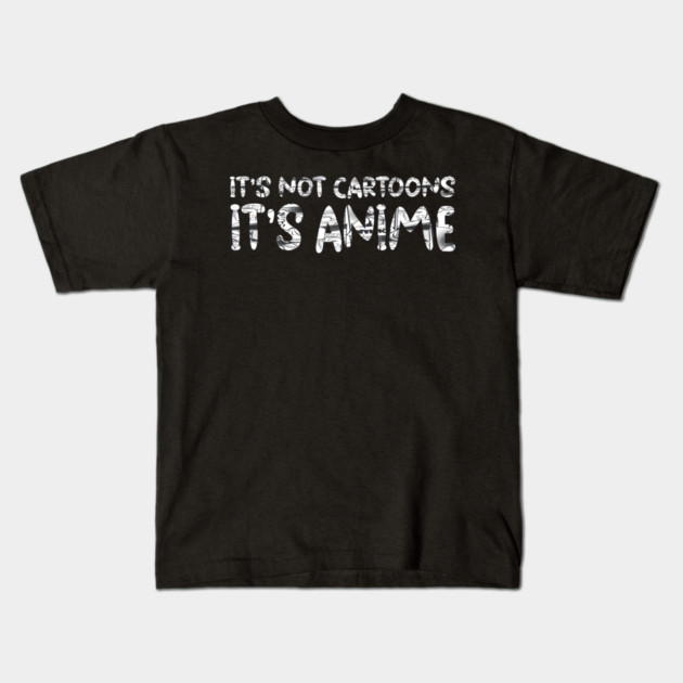 its not cartoons its anime Kids T-Shirt by Pixel Threads 