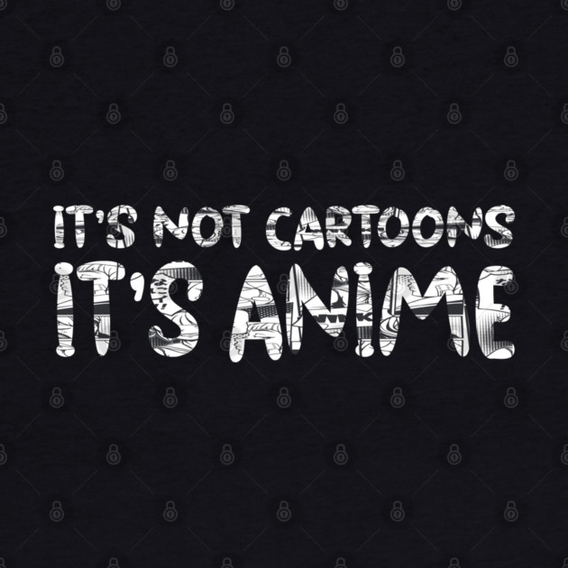 its not cartoons its anime by Pixel Threads 