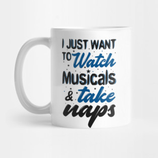 Watch Musicals and Take Naps Mug