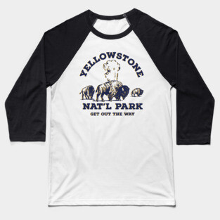 Yellowstone National Park - Get Out The Way Buffalo Design Baseball T-Shirt
