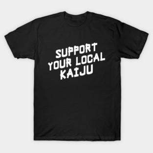 Support Your Local Kaiju T-Shirt