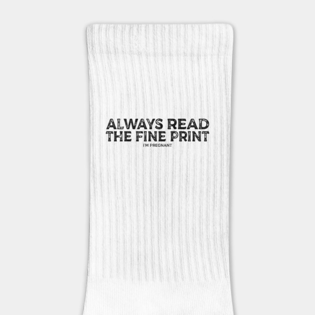 Always read the fine print i'm pregnant by Tshirtiz