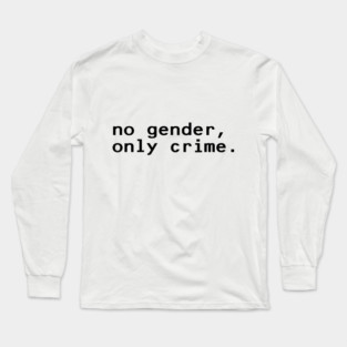 no gender, only crime - Black Long Sleeve T-Shirt