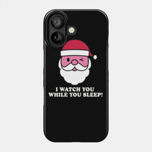 SANTA WATCH YOU SLEEP Phone Case