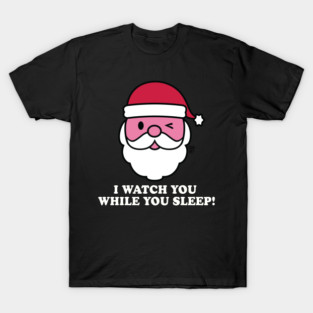 SANTA WATCH YOU SLEEP T-Shirt