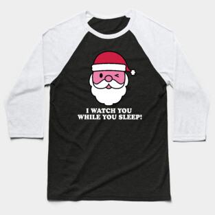 SANTA WATCH YOU SLEEP Baseball T-Shirt