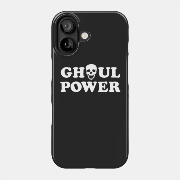 Ghoul Power Phone Case by dumbshirts