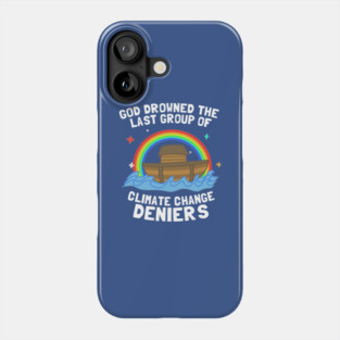 God Drowned Last Group Of Climate Change Deniers Phone Case