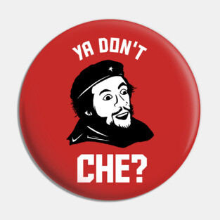 Ya Don't Che Pin