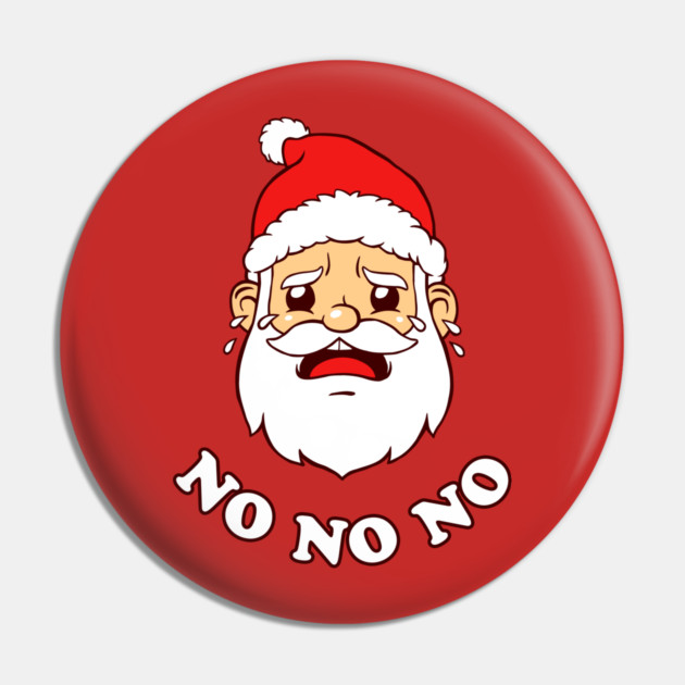 Sad Santa No No No Pin by dumbshirts