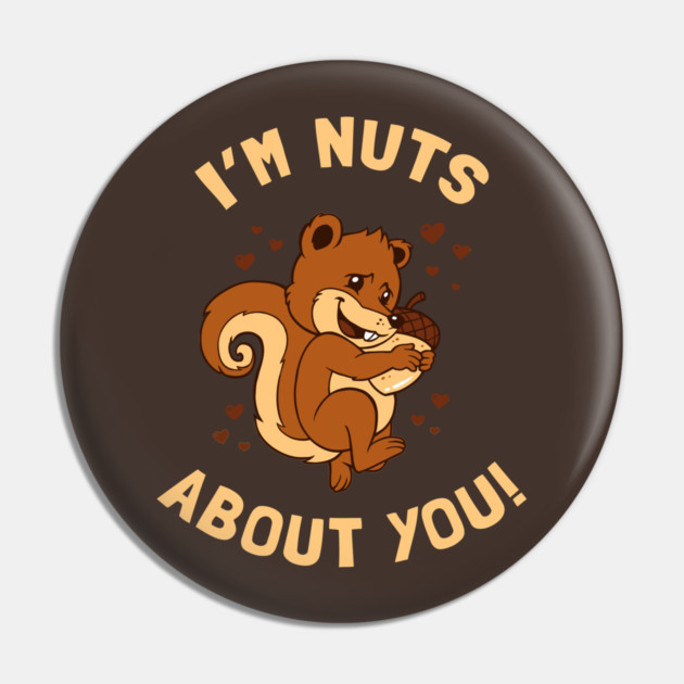 Nuts About You Pin by dumbshirts