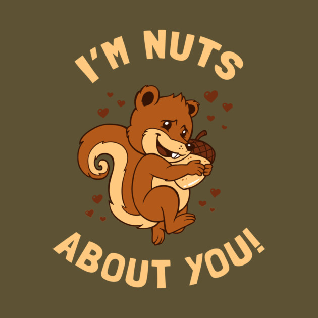 Nuts About You by dumbshirts