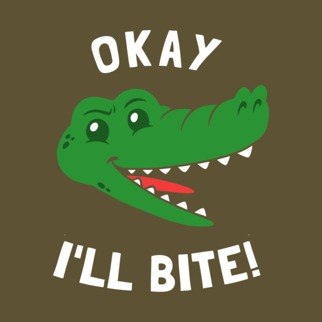 Okay I'll Bite by dumbshirts