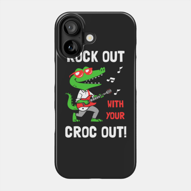 Rock Out With Your Croc Out Phone Case by dumbshirts