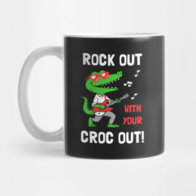 Rock Out With Your Croc Out by dumbshirts